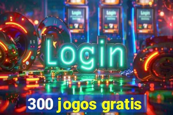 300 jogos gratis